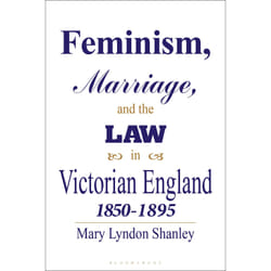 ISBN Feminism, Marriage and the Law in Victorian England, 1850-95