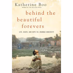 ISBN Behind the Beautiful Forevers: Life, Death, and Hope in a Mumbai Undercity, Anglais, Couverture rigide, 278 pages