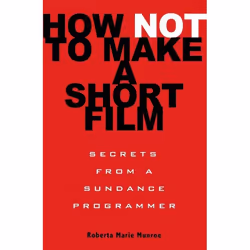 ISBN How Not to Make a Short Film, Art & design, Anglais, Livre broché, 288 pages
