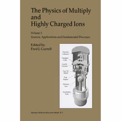 ISBN The Physics of Multiply and Highly Charged Ions, Anglais, Couverture rigide, 389 pages