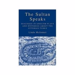 ISBN Sultan Speaks: Dialogue in English Plays and Histories about the Ottoman Turks, Anglais, Couverture rigide, 203 pages
