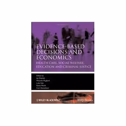 ISBN Evidence-Based Decisions and Economics: Health Care, Social Welfare, Education and Criminal Justice, Santé, esprit et co ...