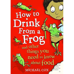 ISBN How To Drink From A Frog (And Other Things You Need To Know About Food), Anglais, Livre broché, 160 pages
