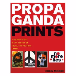 ISBN Propaganda Prints (A history of art in the service of social and political change), Anglais, Couverture rigide, 200 page ...