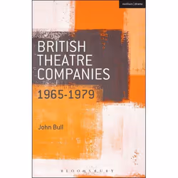 ISBN British Theatre Companies: 1965-1979 (CAST, The People Show, Portable Theatre, Pip Simmons Theatre Group, Welfare State ...