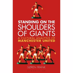 ISBN Standing on the Shoulders of Giants (A Cultural Analysis of Manchester United), Anglais, Couverture rigide, 272 pages