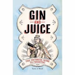 ISBN Gin &amp; Juice (The Victorian Guide to Parenting), Anglais, Couverture rigide, 160 pages