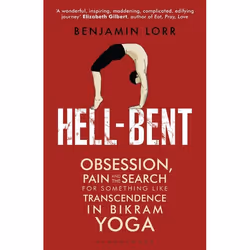 ISBN Hell-Bent (Obsession, Pain and the Search for Something Like Transcendence in Bikram Yoga), Anglais, Livre broché, 320 p ...