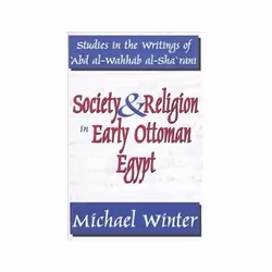 ISBN Society and Religion in Early Ottoman Egypt: Studies in the Writings of 'Abd Al-Wahhab Al-Sha 'Rani, histoire, Anglais,  ...