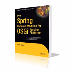 Apress Pro Spring Dynamic Modules for OSGi Service Platforms, Logiciel de développement, 392 pages, Daniel Rubio, 17/02/2009, ...