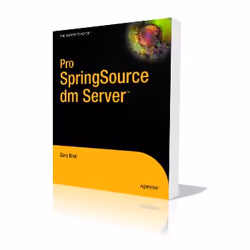 Apress Pro SpringSource dm Server, Logiciel de développement, 288 pages, Gary Mak, Daniel Rubio, 15/09/2009, SpringSource dm  ...