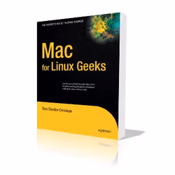 Apress Mac for Linux Geeks, Logiciel éducatif, 296 pages, Tony Steidler-Dennison, 28/02/2009