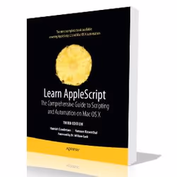 Apress Learn AppleScript The Comprehensive Guide to Scripting and Automation on Mac OS X, 1104 pages