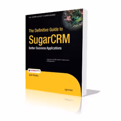 Apress The Definitive Guide to SugarCRM, Logiciel de développement, 280 pages, John Mertic, 10/11/2009, SugarCRM