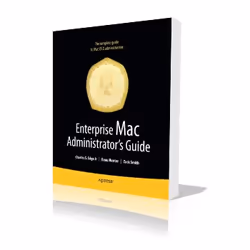 Apress Enterprise Mac Administrator’s Guide, Logiciel de gestion, 500 pages, Charles Edge, Zack Smith, Beau Hunter, 29/10/200 ...