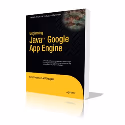 Apress Beginning Java Google App Engine, Logiciel de développement, 264 pages, Kyle Roche, Jeff Douglas, 21/12/2009, Java