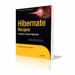 Apress Hibernate Recipes A Problem-Solution Approach, Logiciel éducatif, 312 pages, Gary Mak, Srinivas Guruzu, 29/06/2010