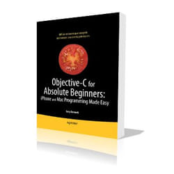 Apress Objective-C for Absolute Beginners iPhone, iPad and Mac Programming Made Easy livre & manuel de logiciels 292 pages