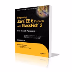 Apress Beginning Java EE 6 with GlassFish 3, Logiciel de développement, 536 pages, Antonio Goncalves, Apress, Java EE 6