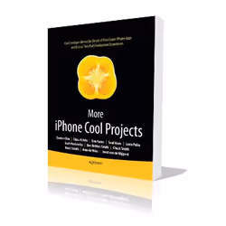 Apress More iPhone Cool Projects, Logiciel éducatif, 360 pages, Ben Smith, Scott Penberthy, Danton Chin, Leon Palm, Charles S ...