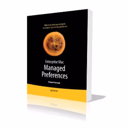 Apress Enterprise Mac Managed Preferences, Logiciel de développement, 264 pages, Edward Marczak, Greg Neagle, Apress, OS X se ...