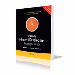 Apress Beginning iPhone 4 Development Exploring the iOS SDK, Logiciel de développement, 676 pages, David Mark, Jeff LaMarche, ...