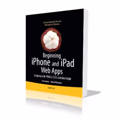 Apress Beginning iPhone and iPad Web Apps Scripting with HTML5, CSS3, and JavaScript, Logiciel de développement, 512 pages, C ...