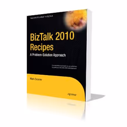 Apress BizTalk 2010 Recipes A Problem-Solution Approach, Logiciel de développement, 608 pages, Mark Beckner, Apress, 29/12/20 ...