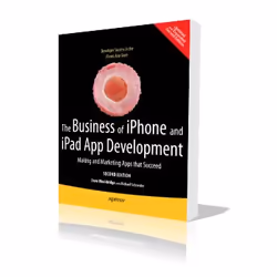 Apress The Business of iPhone and iPad App Development, Second Edition, Logiciel de développement, Anglais, 480 pages, Dave W ...