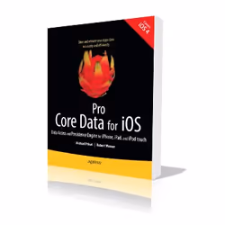 Apress Pro Core Data for iOS Data Access and Persistence Engine for iPhone, iPad, and iPod touch, Logiciel de développement,  ...