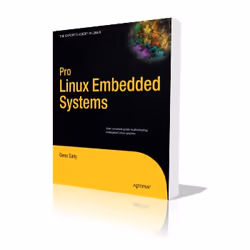 Apress Pro Linux Embedded Systems, Logiciel de développement, 550 pages, Gene Sally, 28/12/2009, Linux