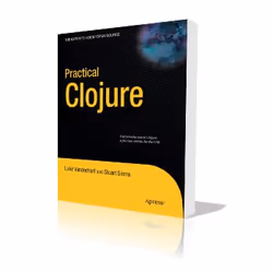 Apress Practical Clojure, Logiciel éducatif, 232 pages, Luke VanderHart, Stuart Sierra, 07/06/2010