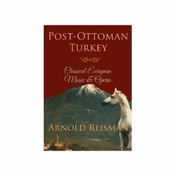 ISBN Post-Ottoman Turkey: Classical European Music and Opera, histoire, Anglais, 133 pages