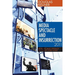 ISBN Media Spectacle and Insurrection, 2011 (From the Arab Uprisings to Occupy Everywhere)