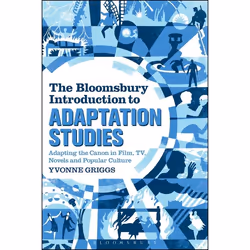 ISBN The Bloomsbury Introduction to Adaptation Studies (Adapting the Canon in Film, TV, Novels and Popular Culture), Anglais, ...