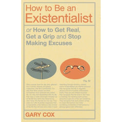 ISBN How to Be an Existentialist (or How to Get Real, Get a Grip and Stop Making Excuses)