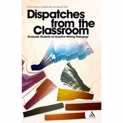 ISBN Dispatches from the Classroom (Graduate Students on Creative Writing Pedagogy), Anglais, Livre broché, 240 pages