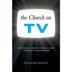 ISBN The Church on TV (Portrayals of Priests, Pastors and Nuns on American Television Series)