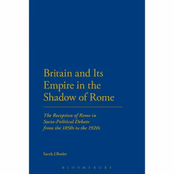 ISBN Britain and Its Empire in the Shadow of Rome (The Reception of Rome in Socio-Political Debate from the 1850s to the 1920 ...