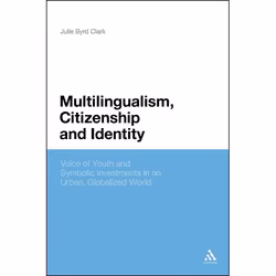 ISBN Multilingualism, Citizenship, and Identity (Voices of Youth and Symbolic Investments in an Urban, Globalized World), Ang ...