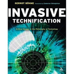 ISBN Invasive Technification (Critical Essays in the Philosophy of Technology)