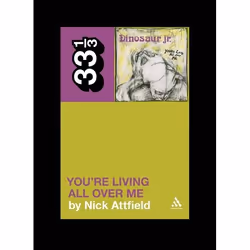 ISBN Dinosaur Jr.'s You're Living All Over Me, Musique, Anglais, Livre broché, 160 pages