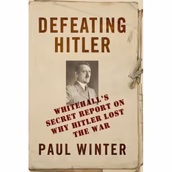 ISBN Defeating Hitler (Whitehall's Secret Report on Why Hitler Lost the War), Anglais, Couverture rigide, 432 pages