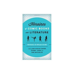 Heroines Of Comic Books And Literature: Portrayals In Popular Culture (Hardcover)