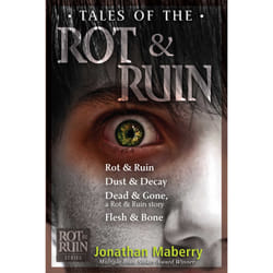 Tales of the Rot & Ruin - Rot & Ruin; Dust & Decay; Dead & Gone, a Rot & Ruin story; Flesh & Bone