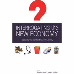 ISBN Interrogating the New Economy: Restructuring Work in the 21st Century, Anglais, 304 pages