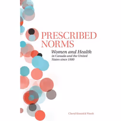 ISBN Prescribed Norms: Women and Health in Canada and the United States since 1800, Anglais, 320 pages