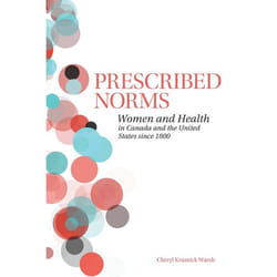 ISBN Prescribed Norms: Women and Health in Canada and the United States since 1800