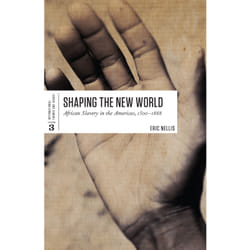ISBN Shaping the New World: African Slavery in the Americas, 1500-1888