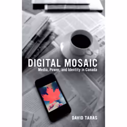 ISBN Digital Mosaic: Media, Power, and Identity in Canada, Anglais, 352 pages